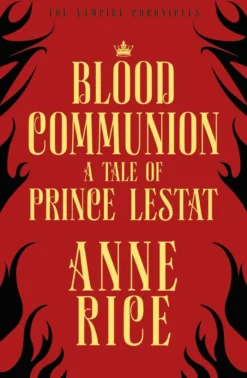 Blood Communion: A Tale of Prince Lestat (The Vampire Chronicles 13)