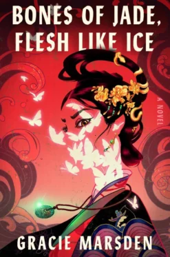 Bones of Jade, Flesh Like Ice: A Novel