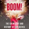 Boom!: The Chemistry and History of Explosives