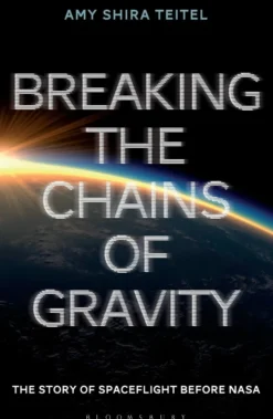 Breaking the Chains of Gravity: The Story of Spaceflight before NASA