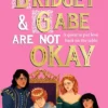 Bridget and Gabe Are Not Okay: the sequel to the YA Book Prize-winning Gwen and Art Are Not in Love