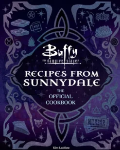 Buffy the Vampire Slayer: Recipes from Sunnydale: The Official Cookbook