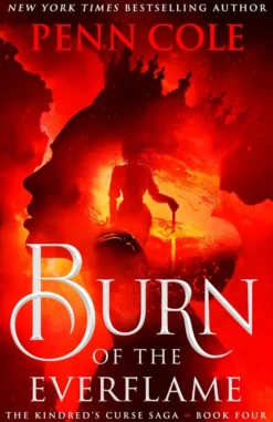 Burn of the Everflame: The epic final book in the Kindred's Curse Saga!
