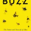 Buzz: The Nature and Necessity of Bees