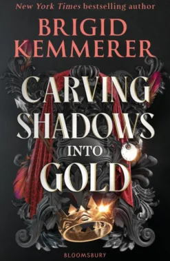 Carving Shadows into Gold: The exhilarating young adult romantasy series from the world of A Curse So Dark and Lonely