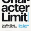 Character Limit: How Elon Musk Destroyed Twitter