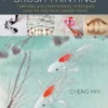Chinese Brush Painting: Traditional and Contemporary Techniques Using Ink and Water Soluble Media