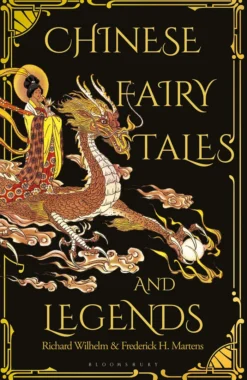 Chinese Fairy Tales and Legends: A Gift Edition of 73 Enchanting Chinese Folk Stories and Fairy Tales