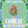 Chinese Myths & Legends: Tales of Gods, Heroes & Monsters