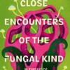 Close Encounters of the Fungal Kind: In Pursuit of Remarkable Mushrooms