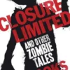Closure Limited: And Other Zombie Tales