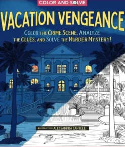 Color and Solve: Vacation Vengeance: Color the Crime Scene, Analyze the Clues, and Solve the Murder Mystery!