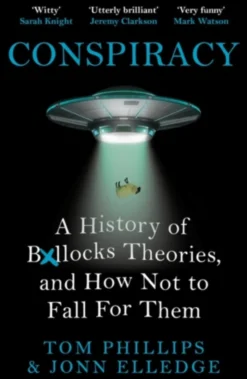 Conspiracy: A History of Boll*cks Theories, and How Not to Fall for Them