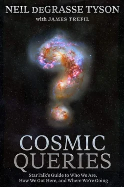 Cosmic Queries: StarTalk's Guide to Who We Are, How We Got Here, and Where We're Going