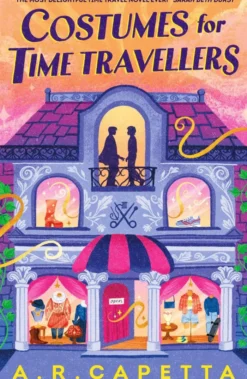 Costumes for Time Travellers: Curl up with this whimsical and cosy romantic fantasy that's “The most delightful time travel novel ever!” (Sarah Beth Durst, author of THE SPELLSHOP)