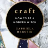 Craft: How to Be a Modern Witch