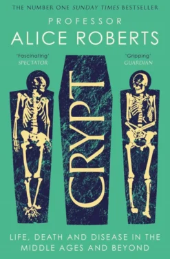 Crypt: Life, Death and Disease in the Middle Ages and Beyond