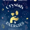 Crystals and Energies: The Essential Witch's Kit for Using Crystals to Find Balance and Well-Being