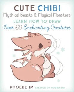 Cute Chibi Mythical Beasts & Magical Monsters: Learn How to Draw Over 60 Enchanting Creatures: Volume 5