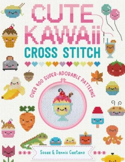 Cute Kawaii Cross Stitch: Over 400 Super Adorable Patterns