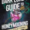 Dark Lord's Guide to Honeymooning (and Other Acts of Tyranny): Volume 2