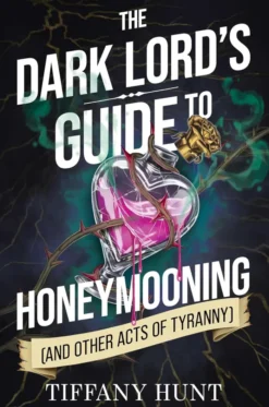 Dark Lord's Guide to Honeymooning (and Other Acts of Tyranny): Volume 2
