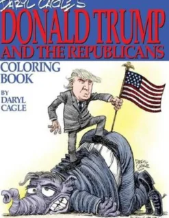 Daryl Cagle's DONALD TRUMP and the Republicans Coloring Book!: COLOR THE DONALD! The perfect adult coloring book for Trump fans and foes by America's most widely syndicated editorial cartoonist, Daryl Cagle