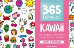 365 Days of Kawaii: How to Draw Cute Stuff Every Day of the Year