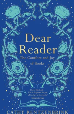 Dear Reader: The Comfort and Joy of Books