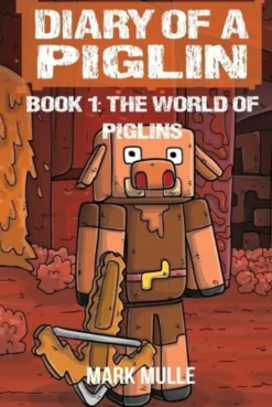 Diary of a Piglin Book 1: The World of Piglins