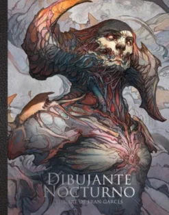 Dibujante Nocturno: The Art of Francisco Garcés: The Art of Francisco Garces