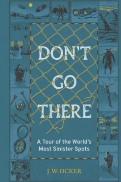 Don't Go There: A Tour of the World's Most Sinister Spots