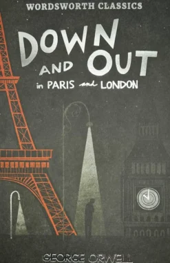 Down and Out in Paris and London & The Road to Wigan Pier