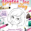 Draw and Color the Baylee Jae Way: Characters, Clothing and Settings Step by Step