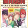 Drawing Manga Faces & Expressions: A Step-by-step Beginner's Guide (With Over 1,200 Drawings)