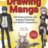 Drawing Manga: Tell Exciting Stories with Amazing Characters and Skillful Compositions (With Over 1,000 illustrations)