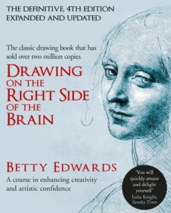 Drawing on the Right Side of the Brain: A Course in Enhancing Creativity and Artistic Confidence: The Definitive 4th Edition