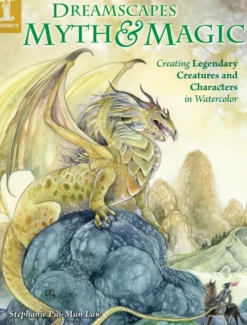 Dreamscapes Myth & Magic: Create Legendary Creatures and Characters in Watercolor