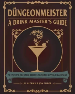 Dungeonmeister: 75 Epic RPG Cocktail Recipes to Shake Up Your Campaign