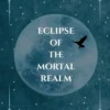 Eclipse of the Mortal Realm