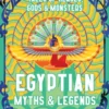 Egyptian Myths & Legends: Tales of Heroes, Gods & Monsters
