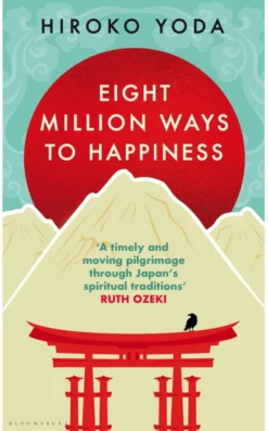 Eight Million Ways to Happiness: Find your own way to inner peace with the wisdom of Japan