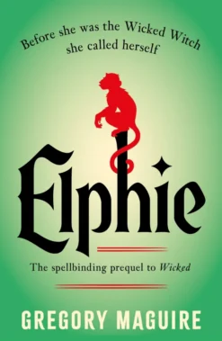 Elphie: the spellbinding prequel to WICKED, the bestselling book that inspired the movie