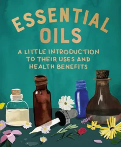 Essential Oils: A Little Introduction to Their Uses and Health Benefits