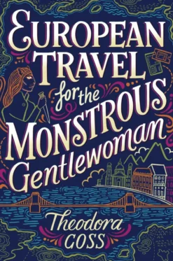 European Travel for the Monstrous Gentlewoman: Volume 2