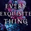 Every Exquisite Thing