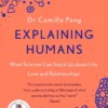 Explaining Humans: What Science Can Teach Us About Life, Love and Relationships