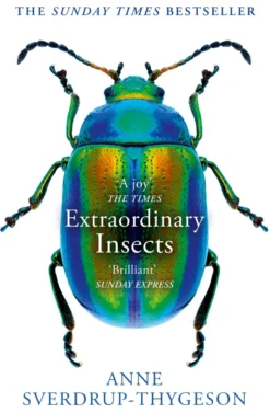 Extraordinary Insects: Weird. Wonderful. Indispensable. The ones who run our world.