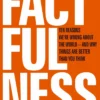 Factfulness: Ten Reasons We're Wrong About The World - And Why Things Are Better Than You Think