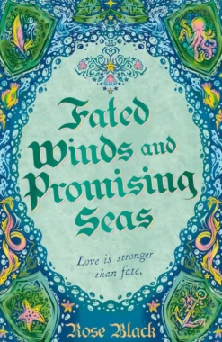 Fated Winds and Promising Seas: A tender-hearted tale of forging fates, fantastic creatures, and found family